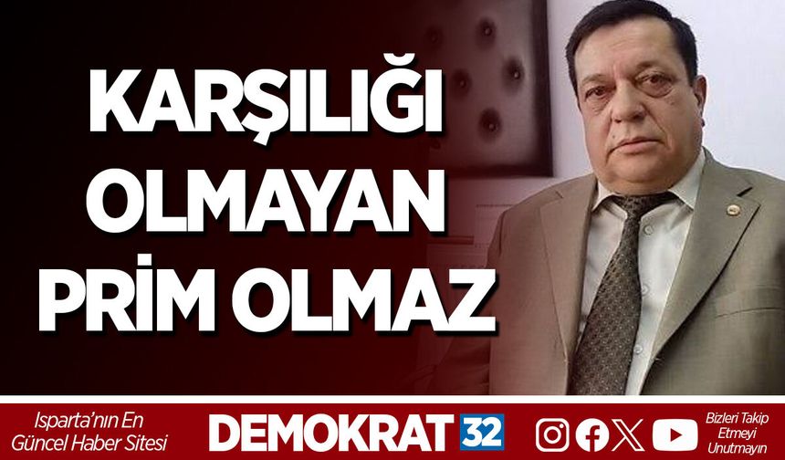 KARŞILIĞI OLMAYAN PRİM OLMAZ