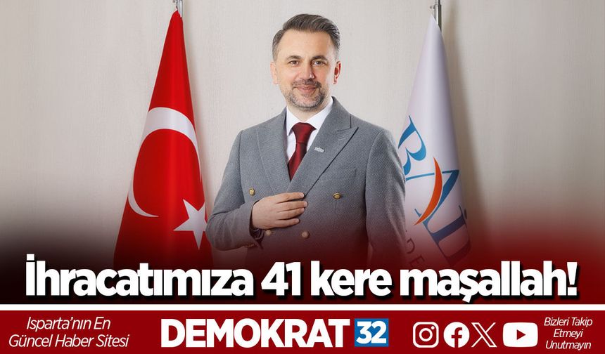 İhracatımıza 41 kere maşallah!