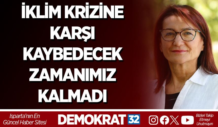 İKLİM KRİZİNE KARŞI KAYBEDECEK ZAMANIMIZ KALMADI