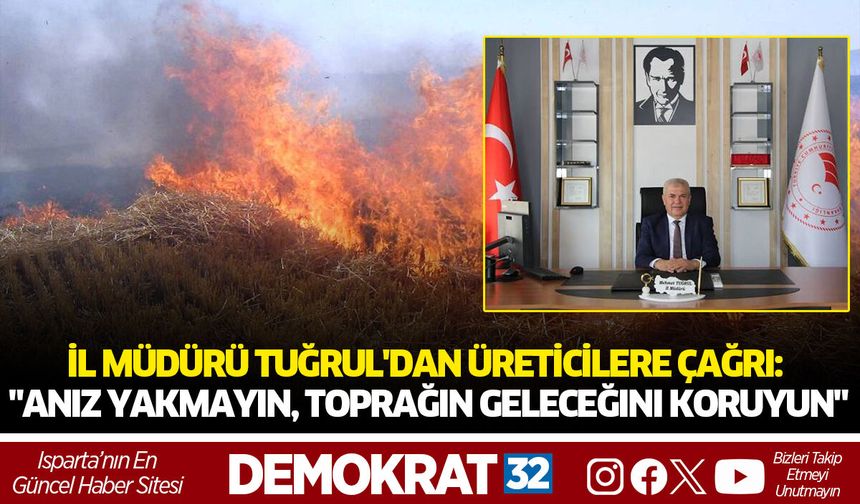 İl Müdürü Tuğrul'dan Üreticilere Çağrı: "Anız Yakmayın, Toprağın Geleceğini Koruyun"