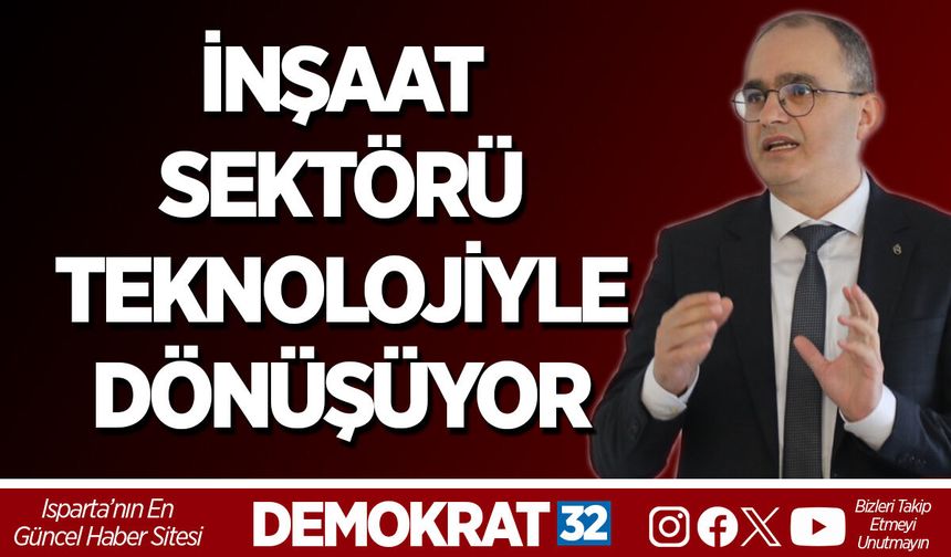 İNŞAAT SEKTÖRÜ TEKNOLOJİYLE DÖNÜŞÜYOR