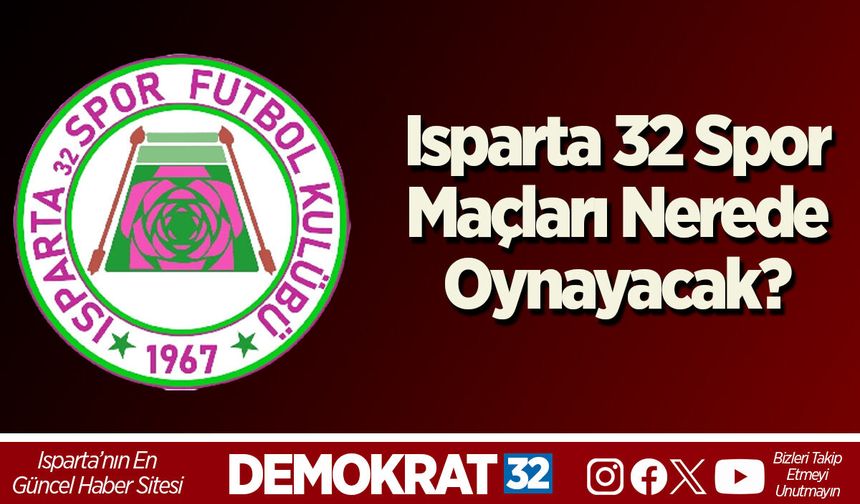 Isparta 32 Spor Maçları Nerede Oynayacak?