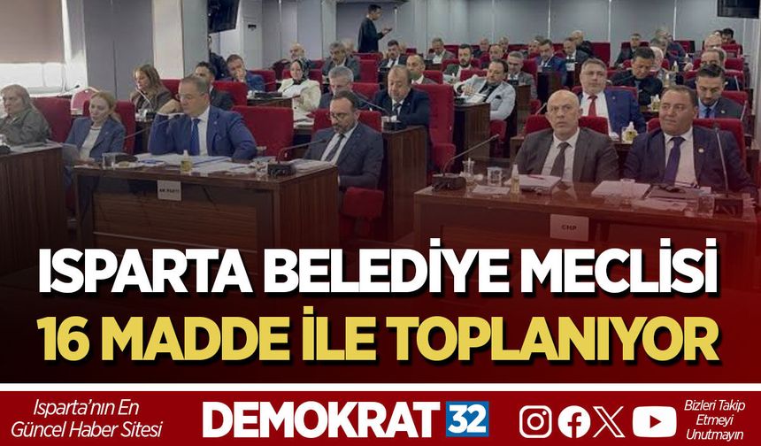 ISPARTA BELEDİYE MECLİSİ 16 MADDE İLE TOPLANIYOR