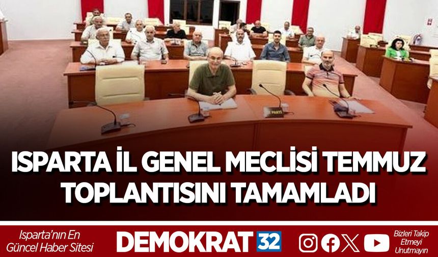 ISPARTA İL GENEL MECLİSİ TEMMUZ TOPLANTISINI TAMAMLADI