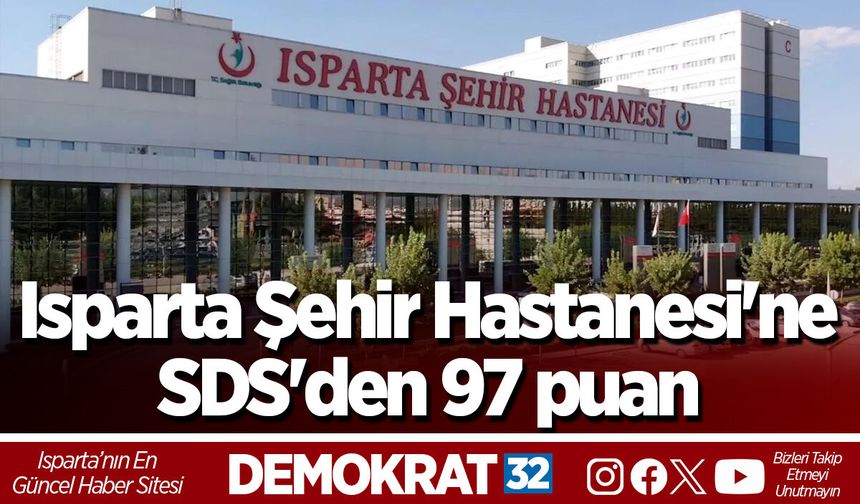 Isparta Şehir Hastanesi'ne SDS'den 97 puan
