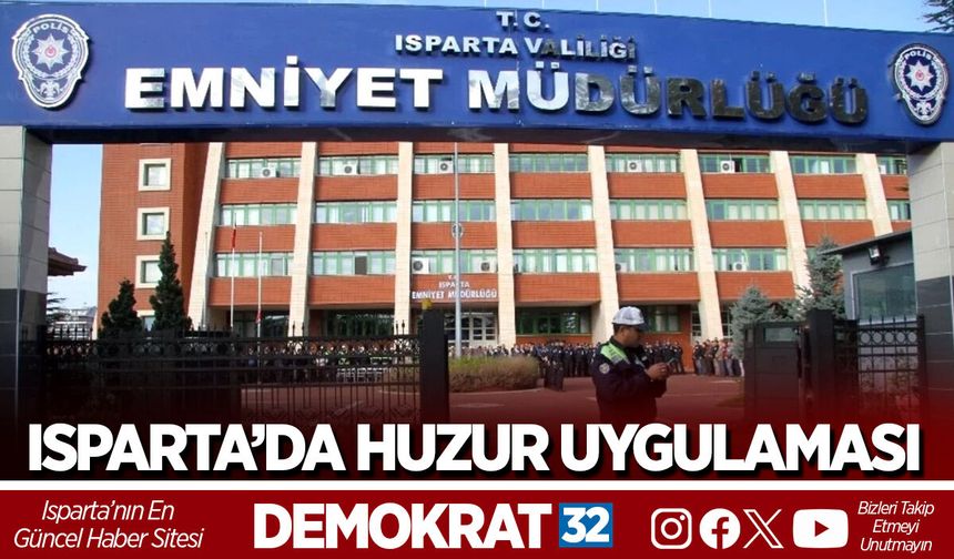 ISPARTA’DA HUZUR UYGULAMASI