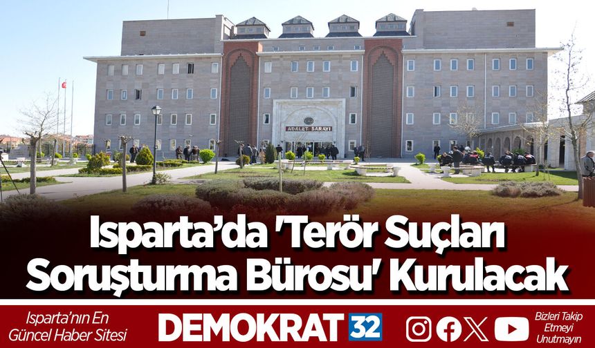 Isparta’da 'Terör Suçları Soruşturma Bürosu' Kurulacak
