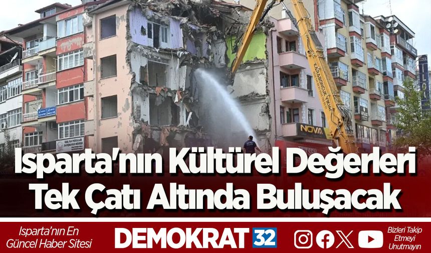 Isparta'nın Kültürel Değerleri Tek Çatı Altında Buluşacak