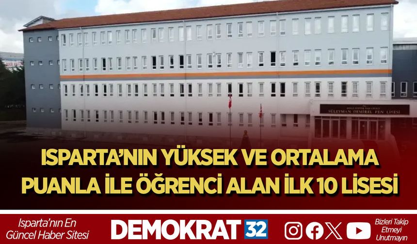 ISPARTA’NIN YÜKSEK VE ORTALAMA PUANLA İLE ÖĞRENCİ ALAN İLK 10 LİSESİ