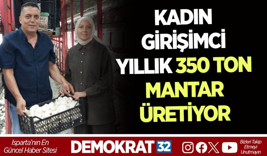 KADIN GİRİŞİMCİ YILLIK 350 TON MANTAR ÜRETİYOR