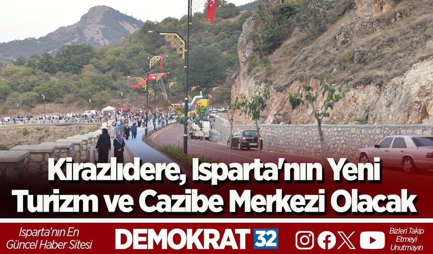 Kirazlıdere, Isparta'nın Yeni Turizm ve Cazibe Merkezi Olacak