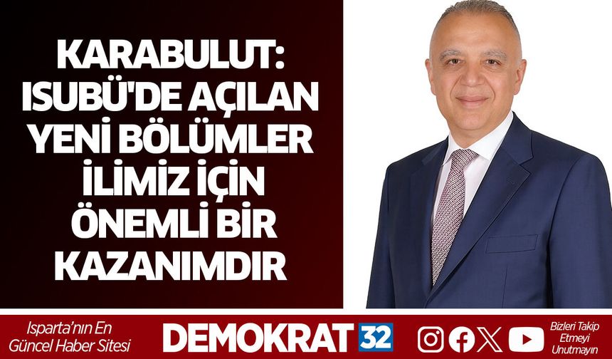 Karabulut: ISUBÜ'de açılan yeni bölümler ilimiz için önemli bir kazanımdır