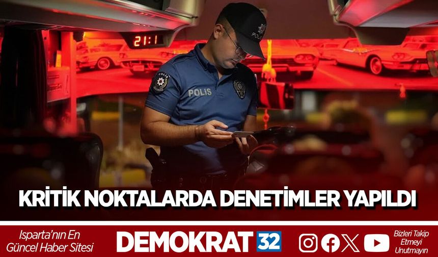 KRİTİK NOKTALARDA DENETİMLER YAPILDI