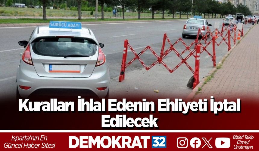 Kuralları İhlal Edenin Ehliyeti İptal Edilecek