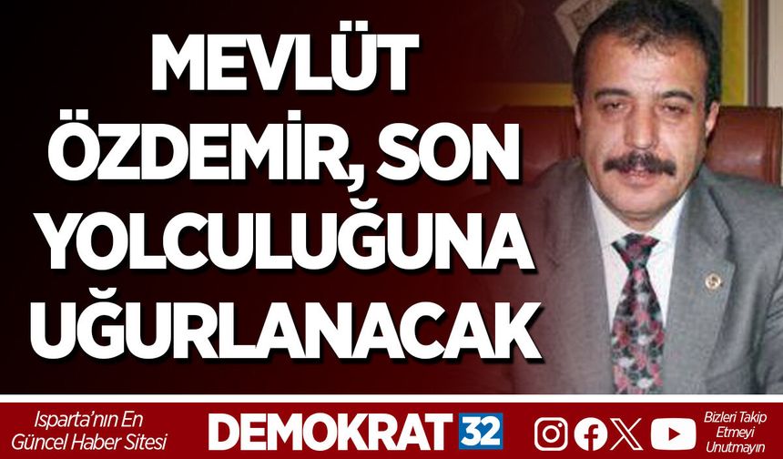MEVLÜT ÖZDEMİR, SON YOLCULUĞUNA UĞURLANACAK