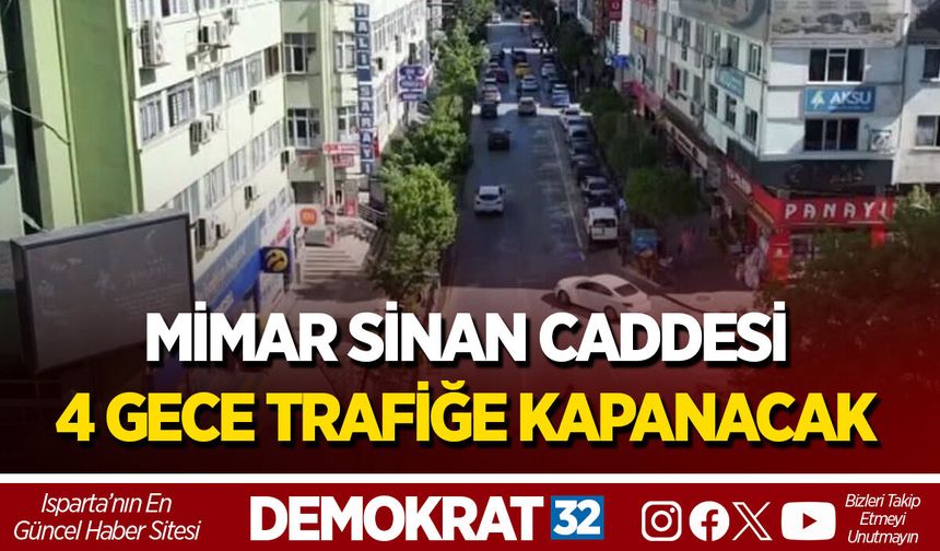 MİMAR SİNAN CADDESİ 4 GECE TRAFİĞE KAPANACAK