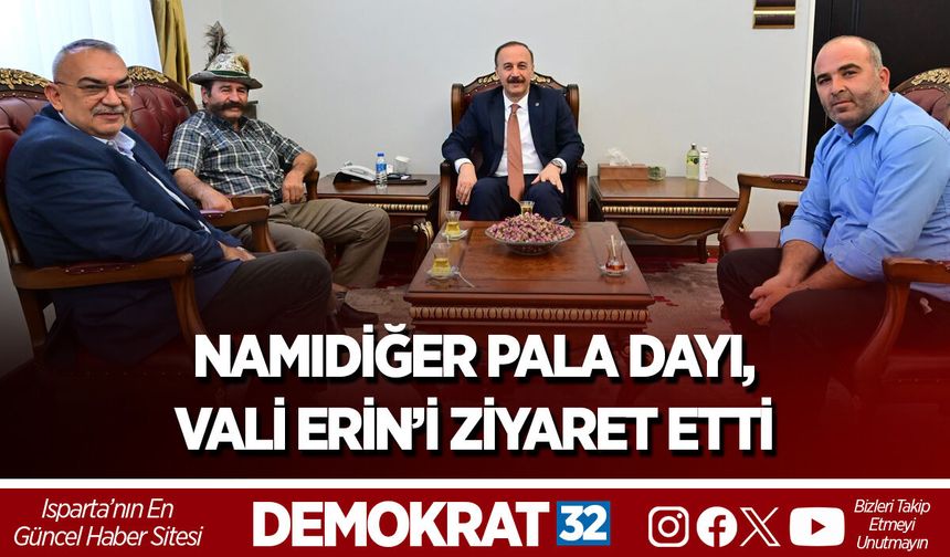 NAMIDİĞER PALA DAYI, VALİ ERİN’İ ZİYARET ETTİ