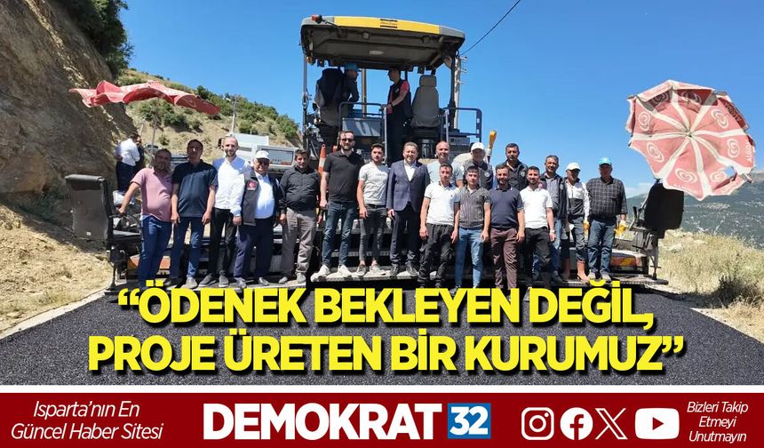 “ÖDENEK BEKLEYEN DEĞİL, PROJE ÜRETEN BİR KURUMUZ”