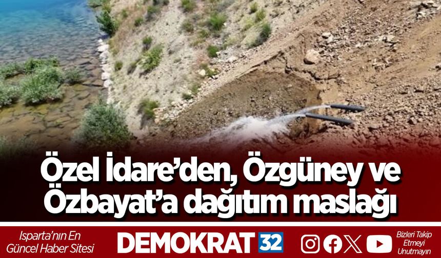 Özel İdare’den, Özgüney ve Özbayat’a dağıtım maslağı
