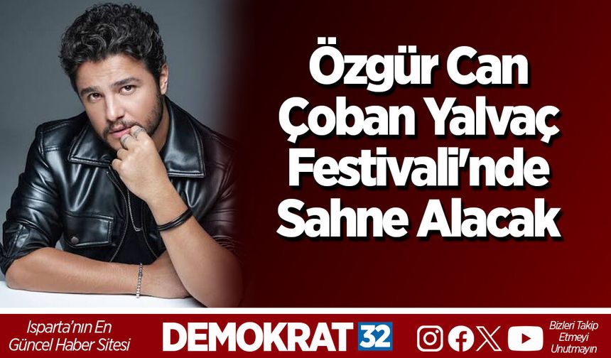 Özgür Can Çoban Yalvaç Festivali'nde Sahne Alacak