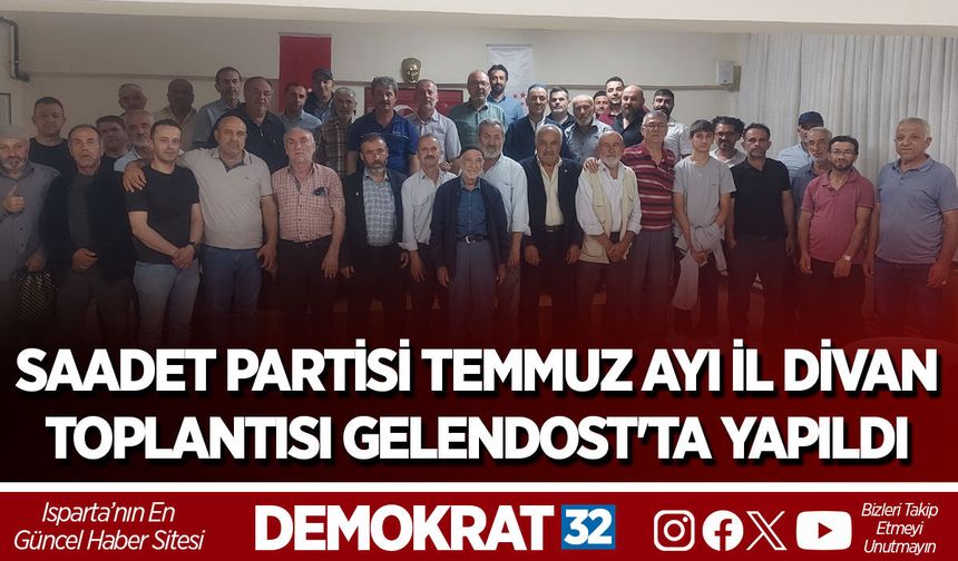 SAADET PARTİSİ TEMMUZ AYI İL DİVAN TOPLANTISI GELENDOST'TA YAPILDI