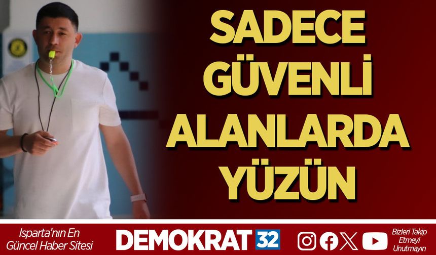 SADECE GÜVENLİ ALANLARDA YÜZÜN