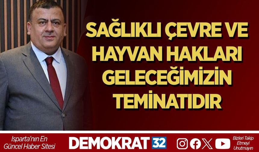 SAĞLIKLI ÇEVRE VE HAYVAN HAKLARI GELECEĞİMİZİN TEMİNATIDIR