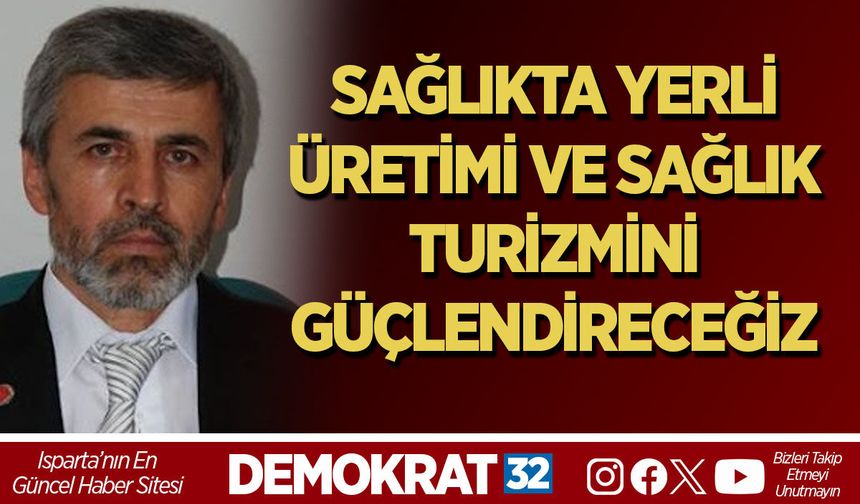 SAĞLIKTA YERLİ ÜRETİMİ VE SAĞLIK TURİZMİNİ GÜÇLENDİRECEĞİZ