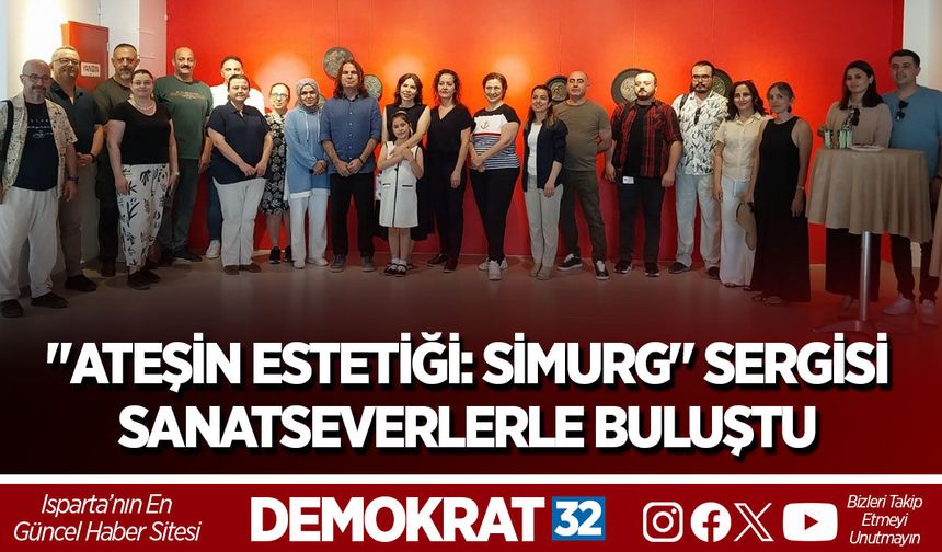 "ATEŞİN ESTETİĞİ: SİMURG" SERGİSİ SANATSEVERLERLE BULUŞTU