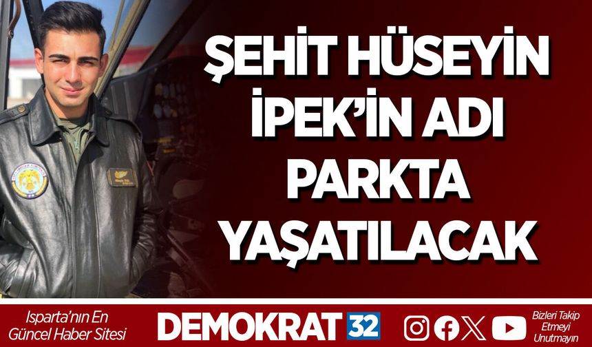 ŞEHİT HÜSEYİN İPEK’İN ADI PARKTA YAŞATILACAK