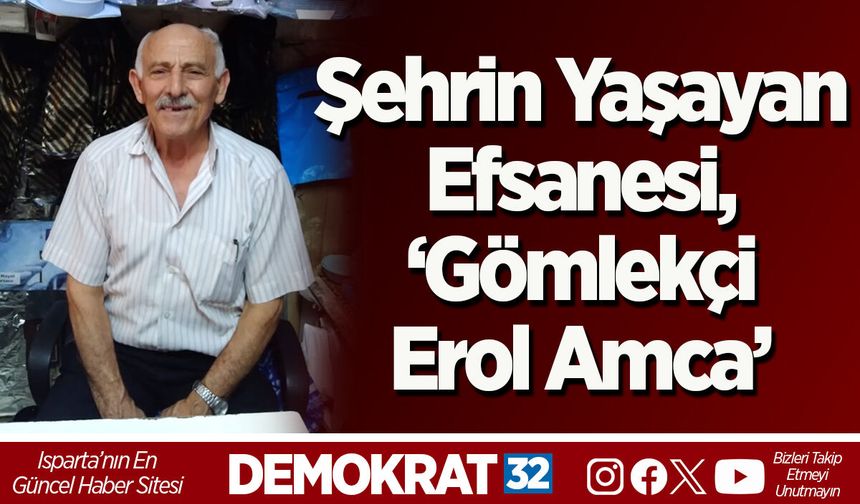 Şehrin Yaşayan Efsanesi, ‘Gömlekçi Erol Amca’