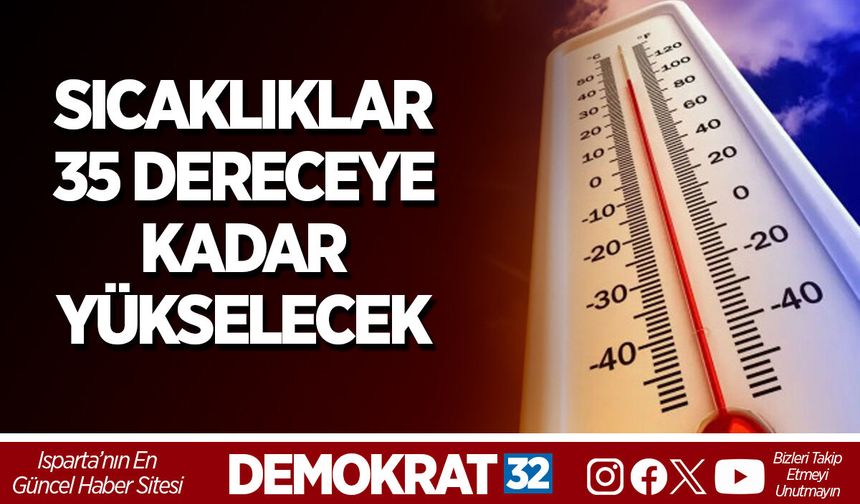 SICAKLIKLAR 35 DERECEYE KADAR YÜKSELECEK
