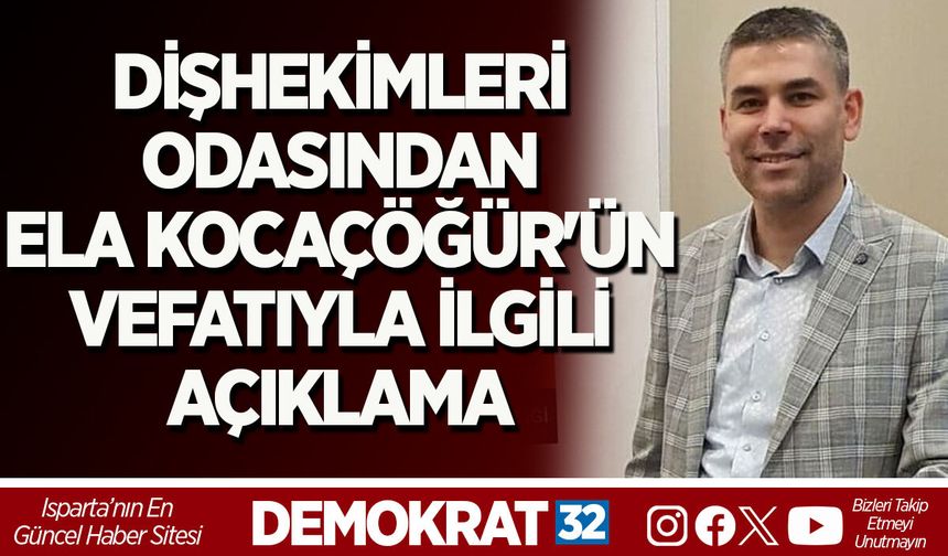 Isparta Dişhekimleri Odası'ndan Ela Kocaçöğür'ün vefatıyla ilgili açıklama