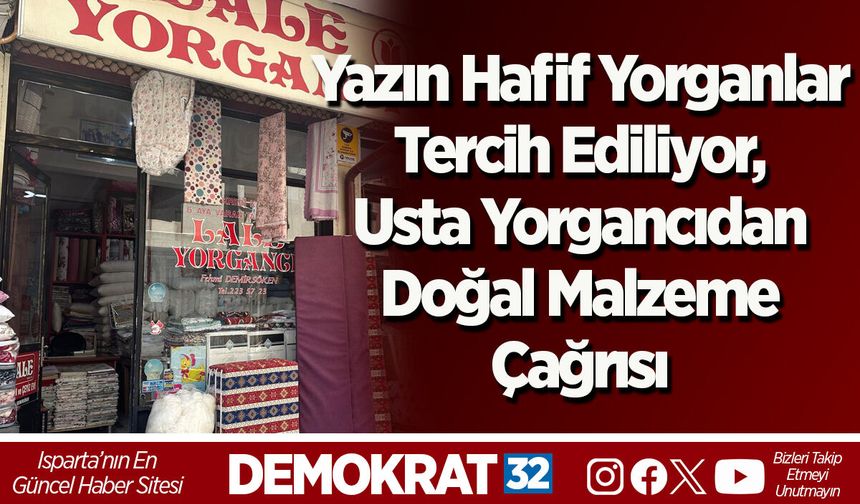 Yazın Hafif Yorganlar Tercih Ediliyor, Usta Yorgancıdan Doğal Malzeme Çağrısı