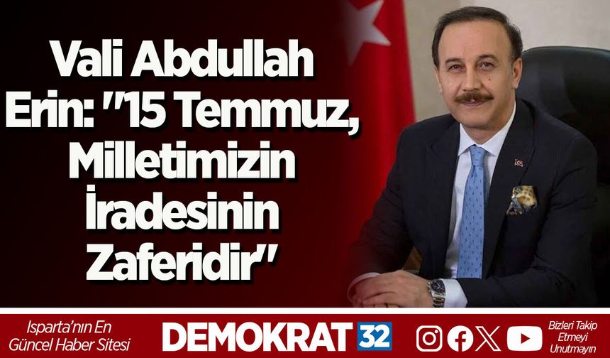 Vali Abdullah Erin: "15 Temmuz, Milletimizin İradesinin Zaferidir"