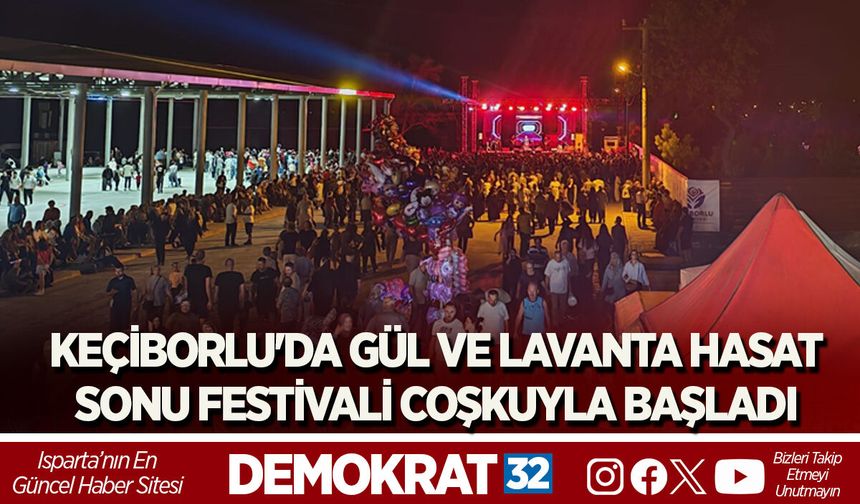 KEÇİBORLU'DA GÜL VE LAVANTA HASAT SONU FESTİVALİ COŞKUYLA BAŞLADI
