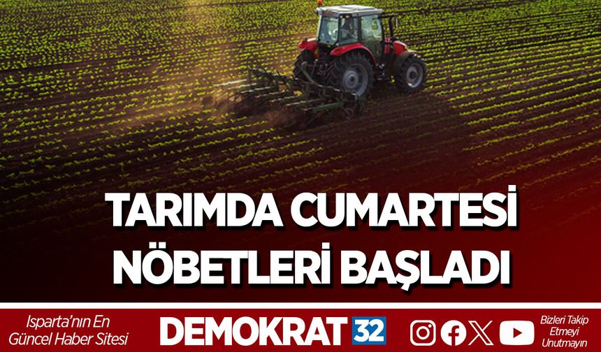 TARIMDA CUMARTESİ NÖBETLERİ BAŞLADI