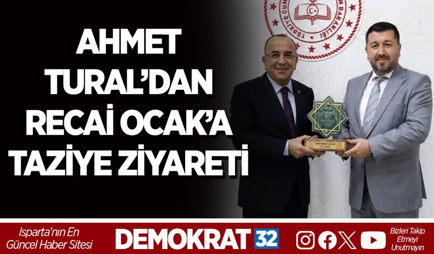 AHMET TURAL’DAN RECAİ OCAK’A TAZİYE ZİYARETİ