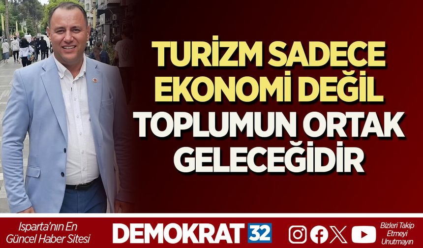 TURİZM, SADECE EKONOMİ DEĞİL, TOPLUMUN ORTAK GELECEĞİDİR