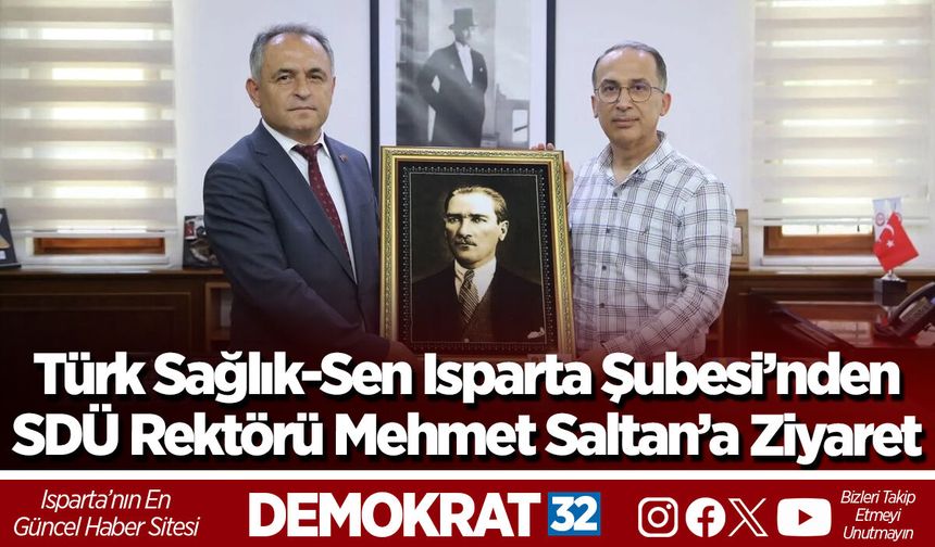Türk Sağlık-Sen Isparta Şubesi’nden SDÜ Rektörü Mehmet Saltan’a Ziyaret