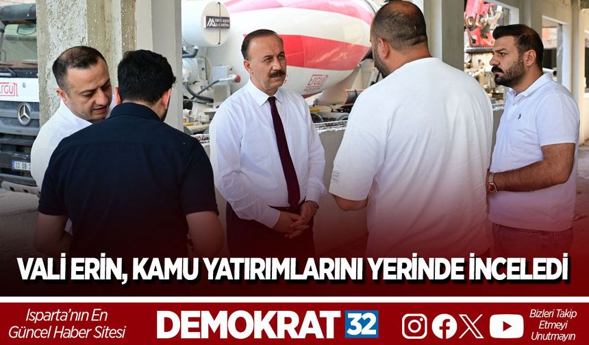 Vali Erin, Kamu Yatırımlarını Yerinde İnceledi