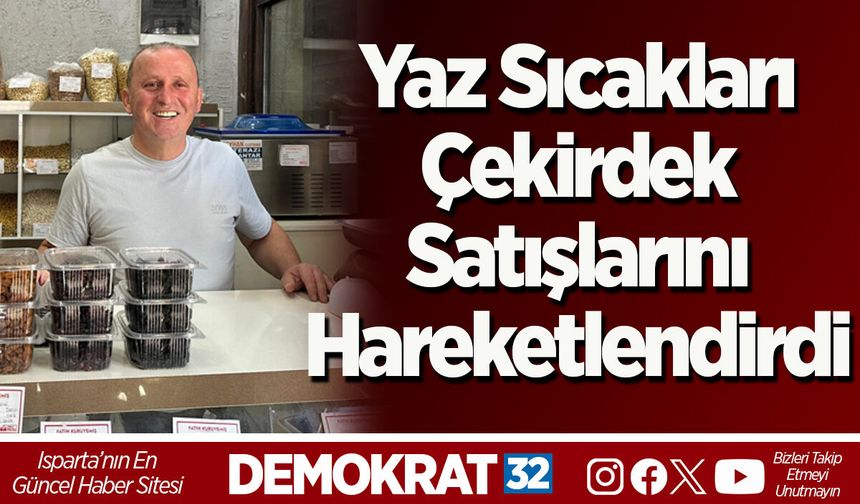 Yaz Sıcakları Çekirdek Satışlarını Hareketlendirdi