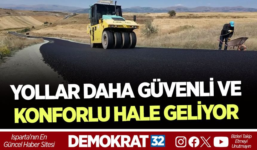 YOLLAR DAHA GÜVENLİ VE KONFORLU HALE GELİYOR