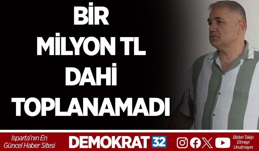 1 MİLYON TL DAHİ TOPLANAMADI