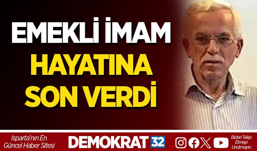 EMEKLİ İMAM HAYATINA SON VERDİ