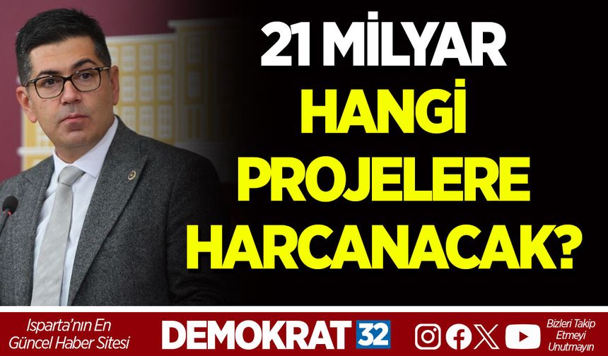 21 MİLYAR HANGİ PROJELERE HARCANACAK?