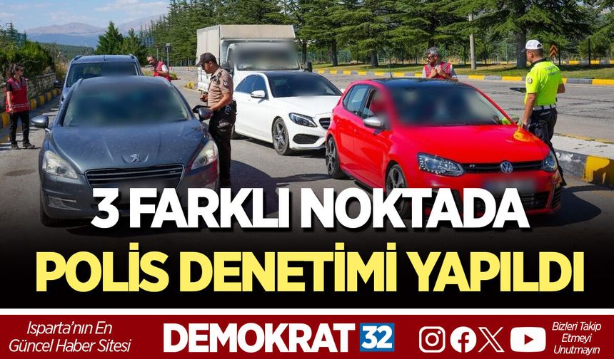 3 FARKLI NOKTADA POLİS DENETİMİ YAPILDI