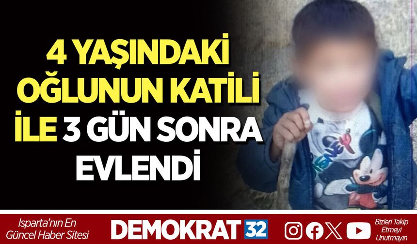 4 YAŞINDAKİ OĞLUNUN KATİLİ İLE 3 GÜN SONRA EVLENDİ