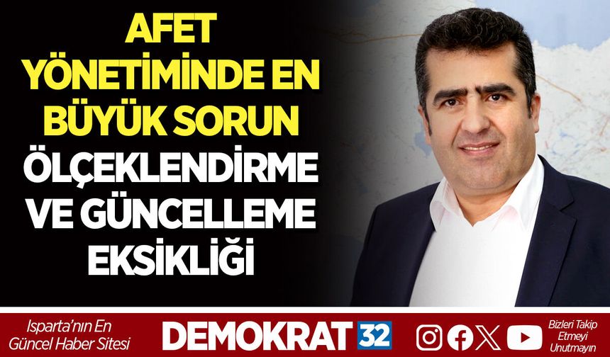 AFET YÖNETİMİNDE EN BÜYÜK SORUN ÖLÇEKLENDİRME VE GÜNCELLEME EKSİKLİĞİ