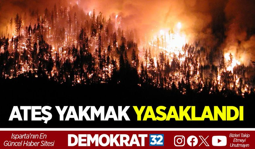ATEŞ YAKMAK YASAKLANDI